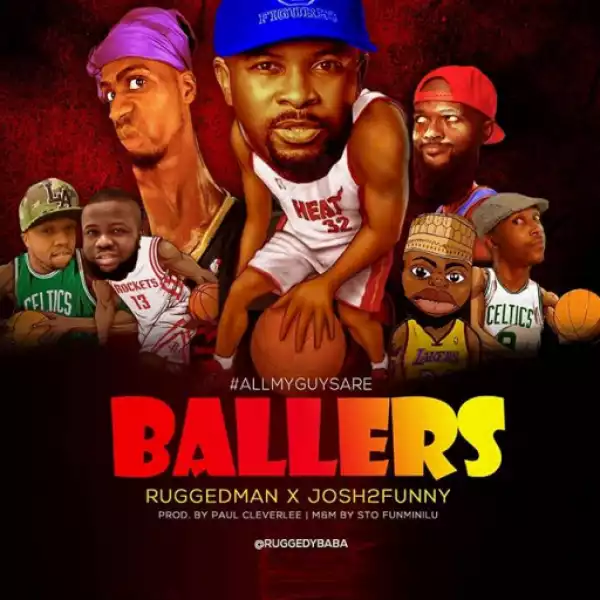 Ruggedman - All My Guys Are Ballers ft. Josh2Funny